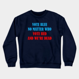 Vote Blue No Matter Who Crewneck Sweatshirt